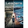 Leaders of the New School: Advancing Public Education from the Industrial Age to the Innovation Era