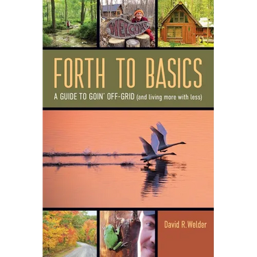 Forth to Basics: A Guide to Goin' Off-Grid (and living more with less)