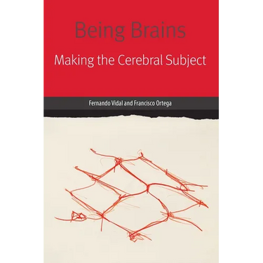 Being Brains: Making the Cerebral Subject