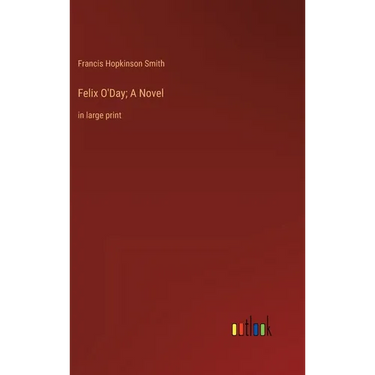 Felix O'Day; A Novel: in large print