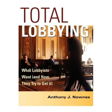 Total Lobbying: What Lobbyists Want (and How They Try to Get It)