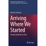 Arriving Where We Started: Aristotle and Business Ethics