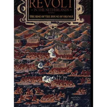 Revolt in the Netherlands: The Rise of the House of Orange 1566-1609