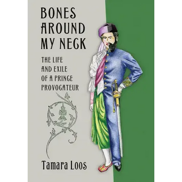 Bones Around My Neck: The Life and Exile of a Prince Provocateur