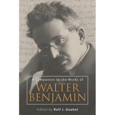 A Companion to the Works of Walter Benjamin