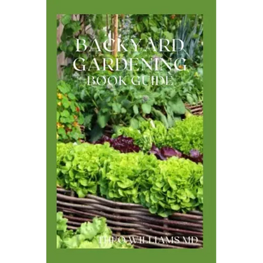 Backyard Gardening Book Guide: All You Need To Know About Sustainable-Living Guide Of Backyard Gardening