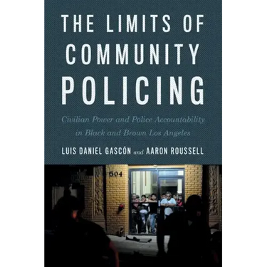 The Limits of Community Policing: Civilian Power and Police Accountability in Black and Brown Los Angeles