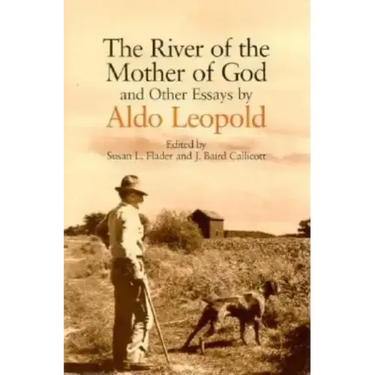 River of the Mother of God: And Other Essays by Aldo Leopold