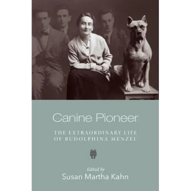 Canine Pioneer: The Extraordinary Life of Rudolphina Menzel
