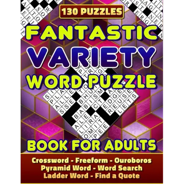 Fantastic Variety Word Puzzle Book For Adults (Crossword, Freeform, Ouroboros, Pyramid Word, Word Search, Ladder Word, Find a Quote). 130 Puzzles: Var