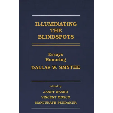 Illuminating the Blindspots: Essays Honoring Dallas W. Smythe