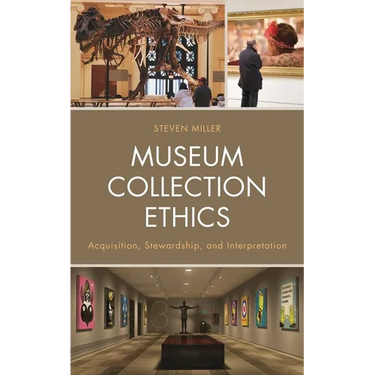 Museum Collection Ethics: Acquisition, Stewardship, and Interpretation