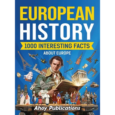 European History: 1000 Interesting Facts About Europe