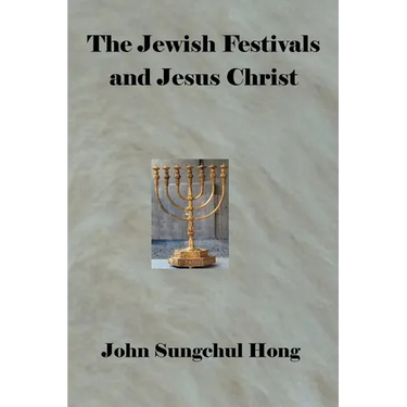 The Jewish Festivals and Jesus Christ