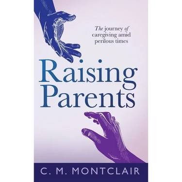 Raising Parents: The Journey of Caregiving Amid Perilous Times