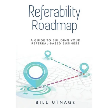 Referability Roadmap: A Guide To Building Your Referral-Based Business
