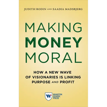 Making Money Moral: How a New Wave of Visionaries Is Linking Purpose and Profit