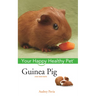 Guinea Pig: Your Happy Healthy Pet