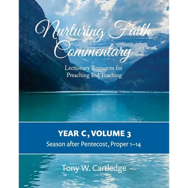 Nurturing Faith Commentary, Year C, Volume 3: Lectionary Resources for Preaching and Teaching-Season after Pentecost: Proper 1-14