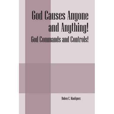 God Causes Anyone and Anything! God Commands and Controls!