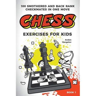 Chess Exercises for Kids: 100 Smothered and Back Rank Checkmates in One Move