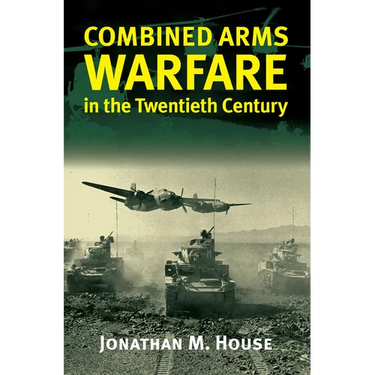Combined Arms Warfare in the Twentieth Century