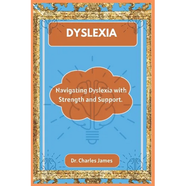 Dyslexia: Navigating Dyslexia with Strength and Support.