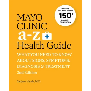 Mayo Clinic A to Z Health Guide, 2nd Edition: What You Need to Know about Signs, Symptoms, Diagnosis and Treatment