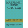 Blueprints using Auto CAD: as per vastu shastra