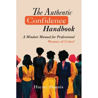 The Authentic Confidence Handbook: A Mindset Manual for Professional Women of Color