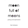 Moon Full of Moons: Poetry of Transformation