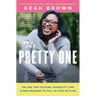 The Pretty One: On Life, Pop Culture, Disability, and Other Reasons to Fall in Love with Me