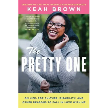 The Pretty One: On Life, Pop Culture, Disability, and Other Reasons to Fall in Love with Me
