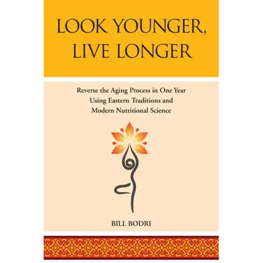 Look Younger, Live Longer: Reverse the Aging Process in One Year Using Eastern Traditions and Modern Nutritional Science