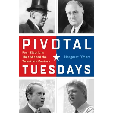 Pivotal Tuesdays: Four Elections That Shaped the Twentieth Century