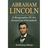 Abraham Lincoln: A biography of an American President