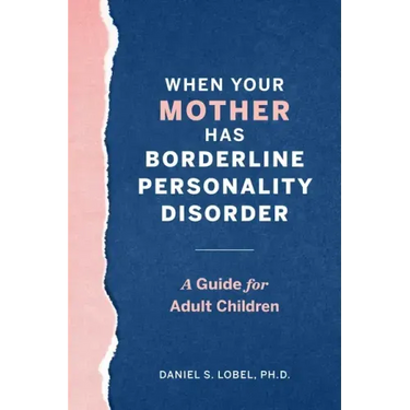 When Your Mother Has Borderline Personality Disorder: A Guide for Adult Children