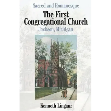 Sacred and Romanesque: The First Congregational Church Jackson, Michigan