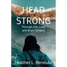Head Strong: Through Life, Love, and Brain Surgery