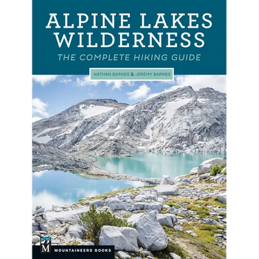 Alpine Lakes Wilderness: The Complete Hiking Guide