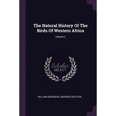 The Natural History Of The Birds Of Western Africa; Volume 2