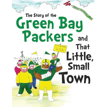 The Story of the Green Bay Packers And That Little, Small Town