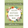 Recipe Keepsake Book From Mum: Create Your Own Recipe Book