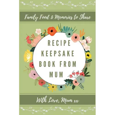 Recipe Keepsake Book From Mum: Create Your Own Recipe Book