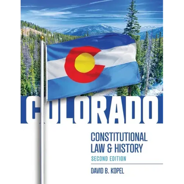 Colorado Constitutional Law and History, Second Edition