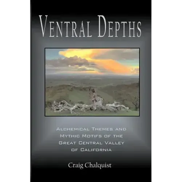 Ventral Depths: Alchemical Themes and Mythic Motifs in the Great Central Valley of California
