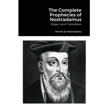 The Complete Prophecies of Nostradamus: Edgar Leoni Translation