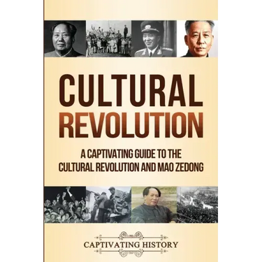 Cultural Revolution: A Captivating Guide to the Cultural Revolution and Mao Zedong