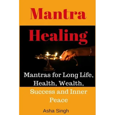 Mantra Healing: Mantras for Long Life, Health, Wealth, Success and Inner Peace