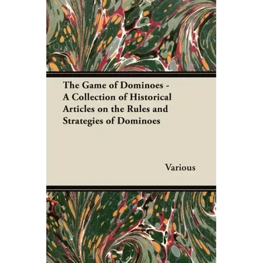 The Game of Dominoes - A Collection of Historical Articles on the Rules and Strategies of Dominoes